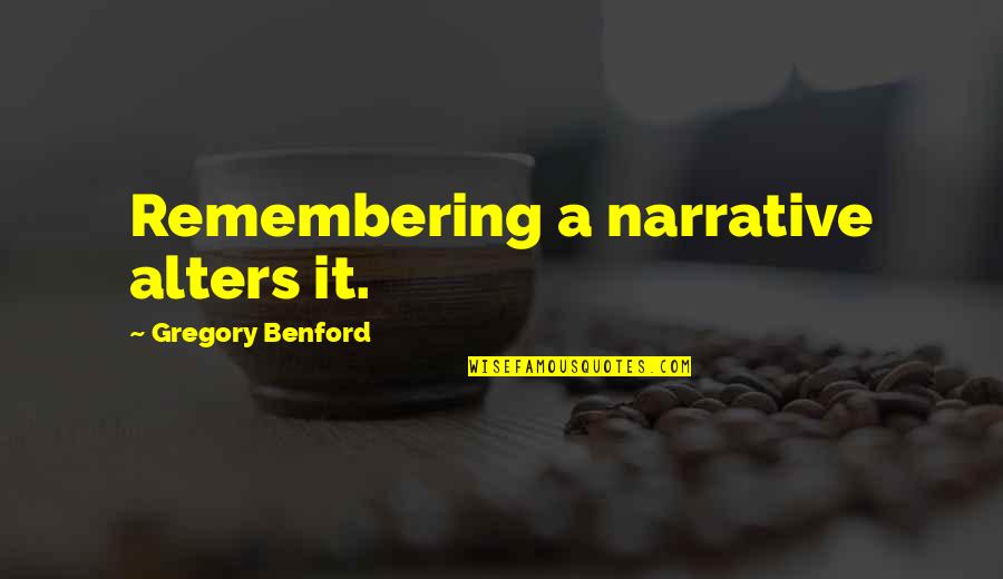 Wathchign Quotes By Gregory Benford: Remembering a narrative alters it.