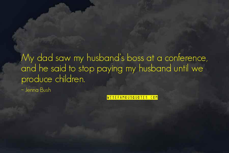 Wather Quotes By Jenna Bush: My dad saw my husband's boss at a Wather Quotes By Jenna Bush: My dad saw my husband's boss at a