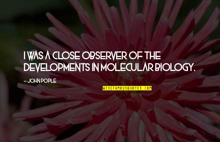 Wather Quotes By John Pople: I was a close observer of the developments