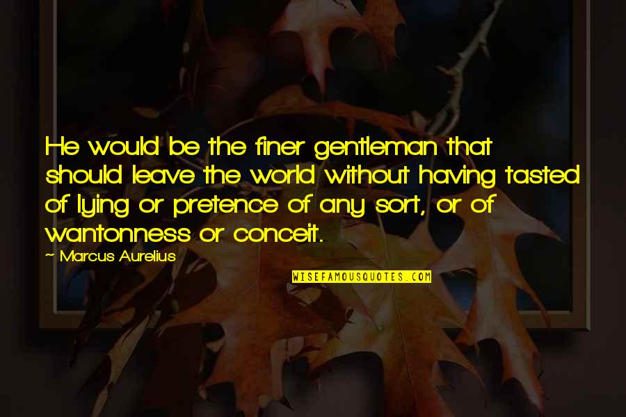 Wathne Sisters Quotes By Marcus Aurelius: He would be the finer gentleman that should