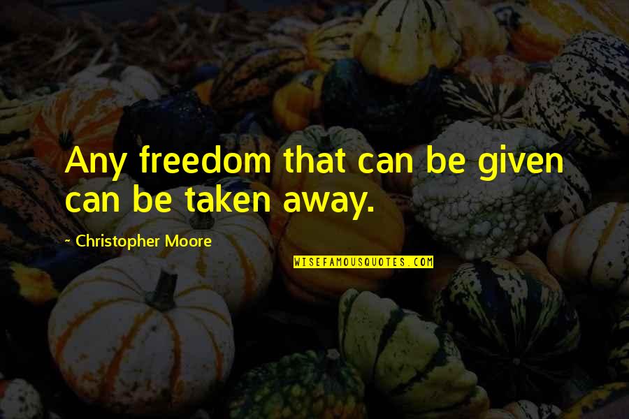 Watier Quotes By Christopher Moore: Any freedom that can be given can be