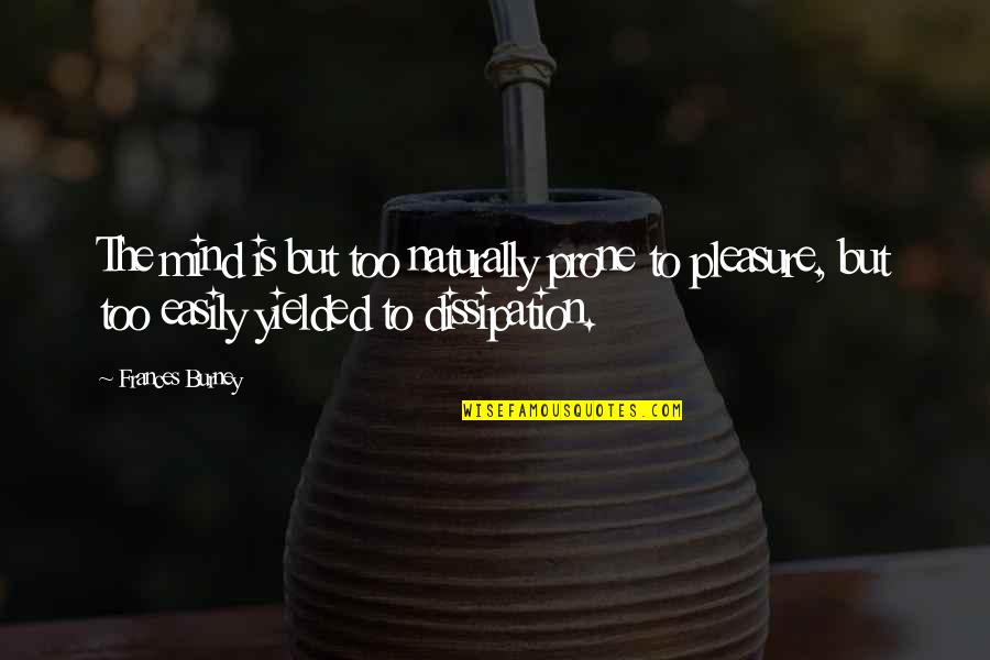 Watier Quotes By Frances Burney: The mind is but too naturally prone to Watier Quotes By Frances Burney: The mind is but too naturally prone to