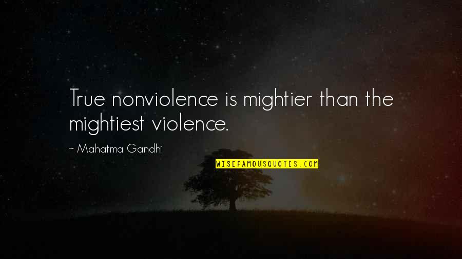Watier Quotes By Mahatma Gandhi: True nonviolence is mightier than the mightiest violence.