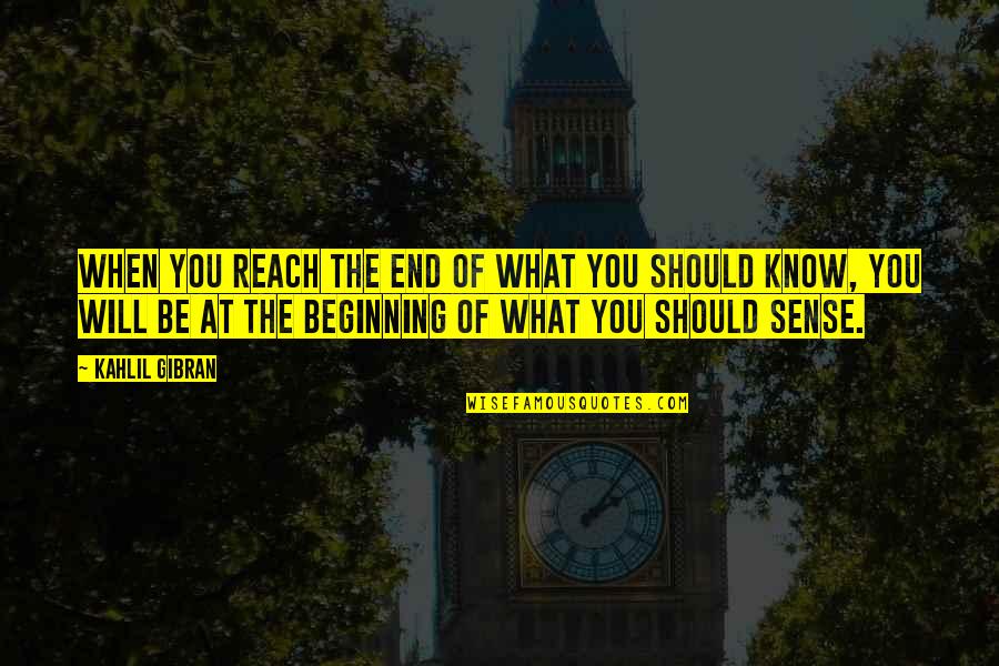 Watkajtys Quotes By Kahlil Gibran: When you reach the end of what you