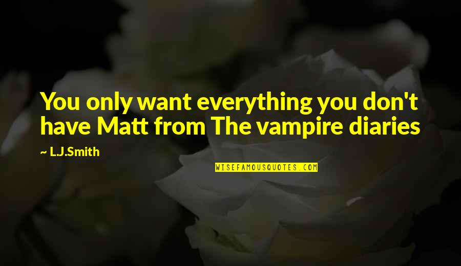 Watkajtys Quotes By L.J.Smith: You only want everything you don't have Matt