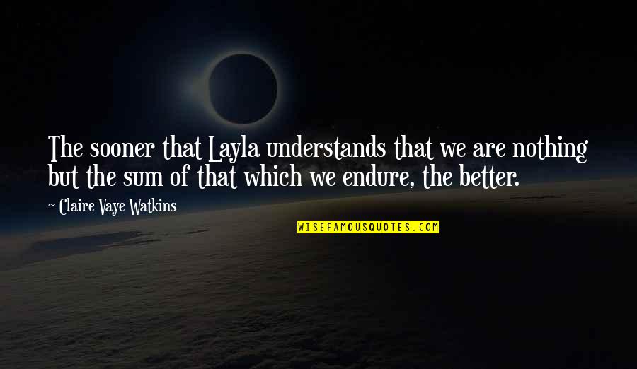 Watkins Quotes By Claire Vaye Watkins: The sooner that Layla understands that we are