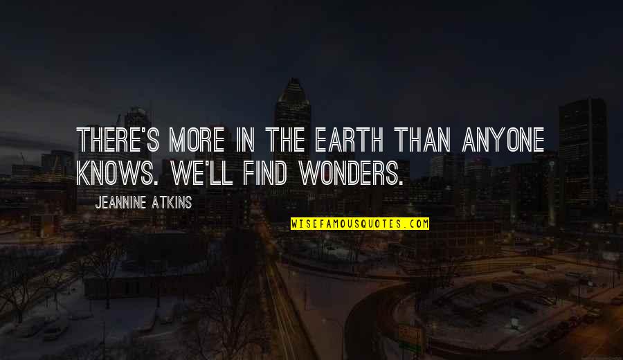 Watkins Quotes By Jeannine Atkins: There's more in the earth than anyone knows.