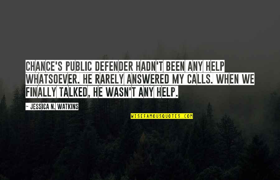 Watkins Quotes By Jessica N. Watkins: Chance's public defender hadn't been any help whatsoever.