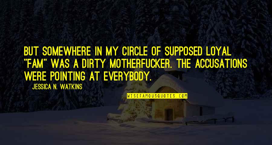 Watkins Quotes By Jessica N. Watkins: But somewhere in my circle of supposed loyal