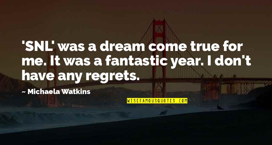 Watkins Quotes By Michaela Watkins: 'SNL' was a dream come true for me.