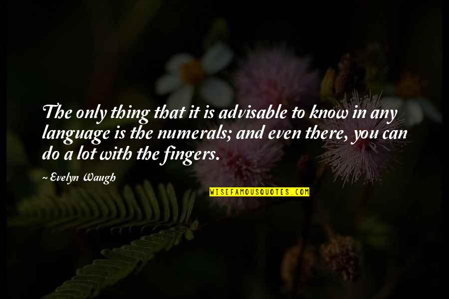 Watley Drop Quotes By Evelyn Waugh: The only thing that it is advisable to Watley Drop Quotes By Evelyn Waugh: The only thing that it is advisable to