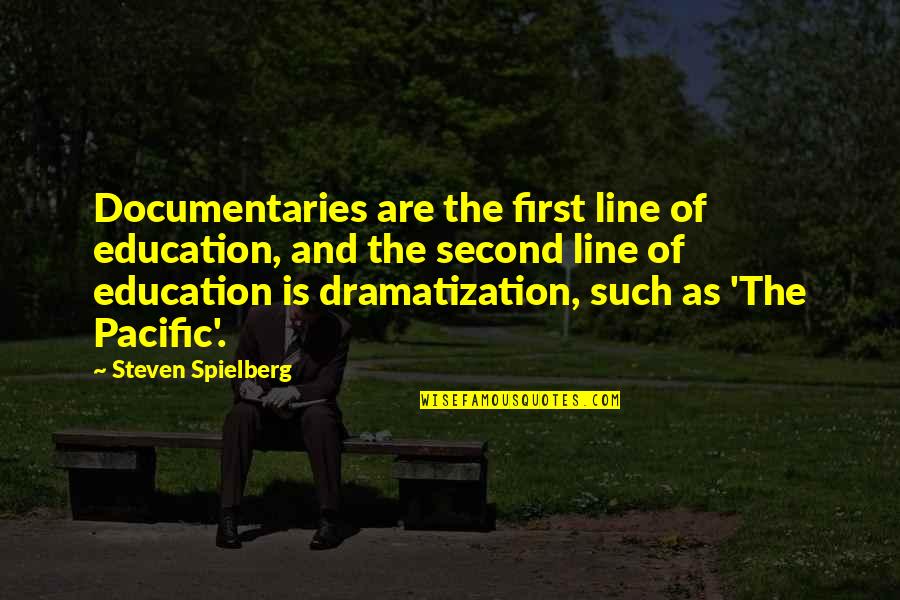 Watley Drop Quotes By Steven Spielberg: Documentaries are the first line of education, and Watley Drop Quotes By Steven Spielberg: Documentaries are the first line of education, and
