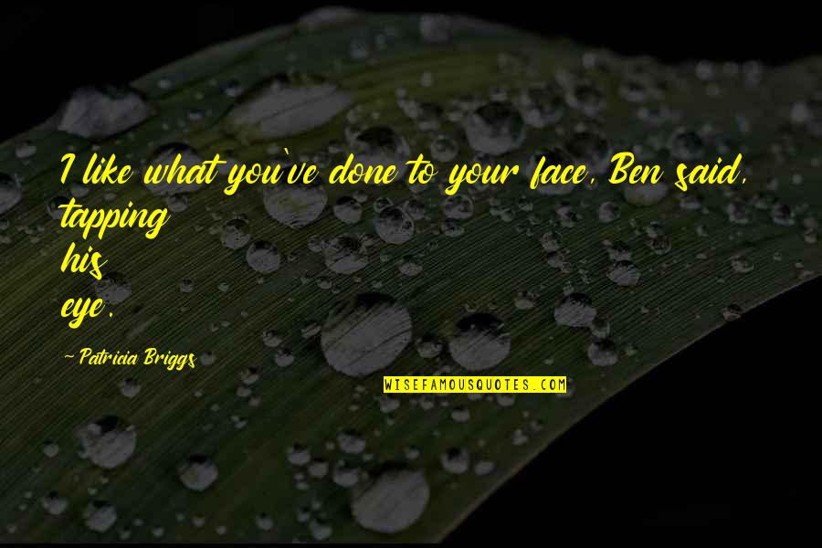 Watned Quotes By Patricia Briggs: I like what you've done to your face, Watned Quotes By Patricia Briggs: I like what you've done to your face,