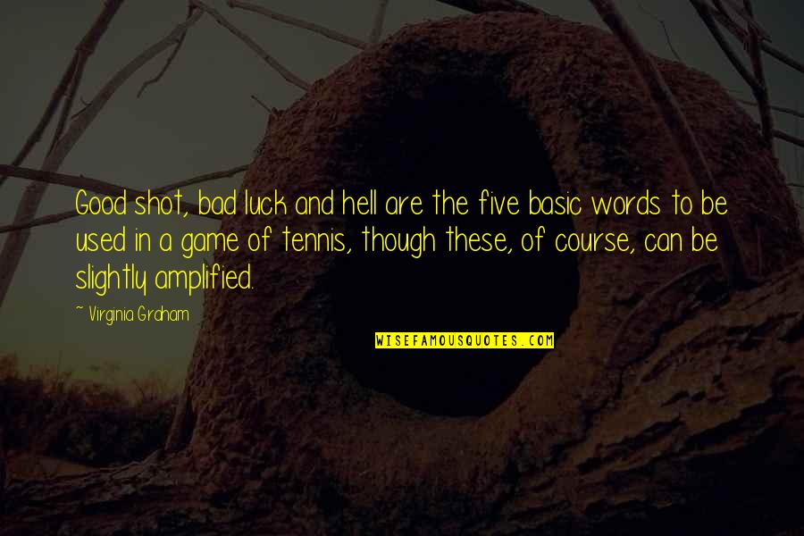 Watn's Quotes By Virginia Graham: Good shot, bad luck and hell are the