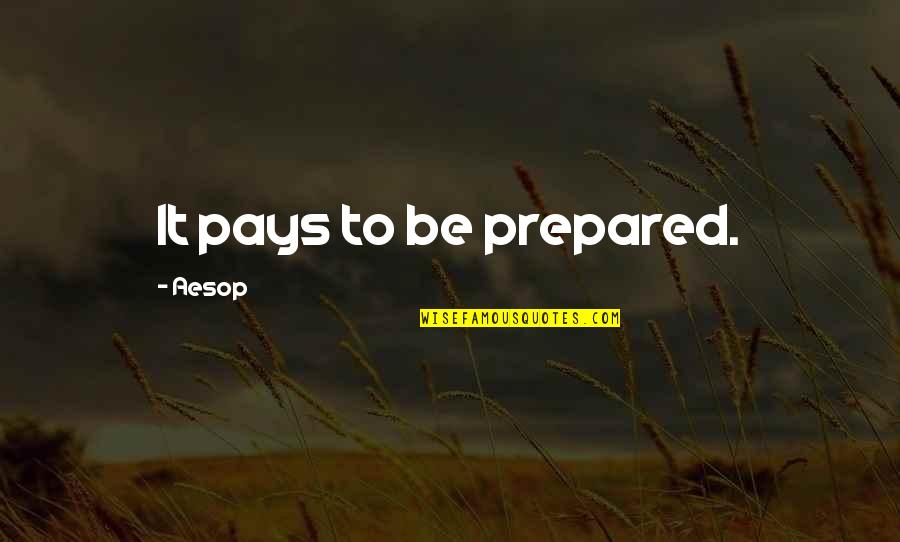 Watr Bska Quotes By Aesop: It pays to be prepared. Watr Bska Quotes By Aesop: It pays to be prepared.
