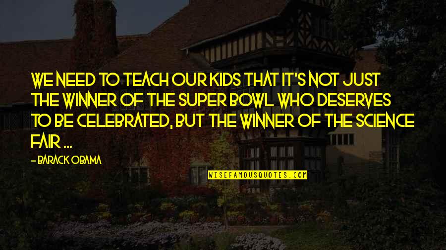 Watr Bska Quotes By Barack Obama: We need to teach our kids that it's Watr Bska Quotes By Barack Obama: We need to teach our kids that it's