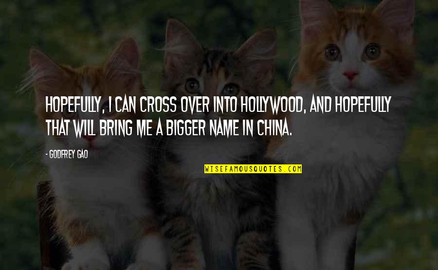 Watras Religious Store Quotes By Godfrey Gao: Hopefully, I can cross over into Hollywood, and