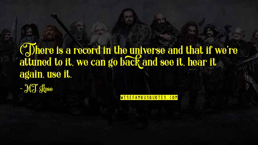 Watros Watros Quotes By M.J. Rose: (T)here is a record in the universe and Watros Watros Quotes By M.J. Rose: (T)here is a record in the universe and