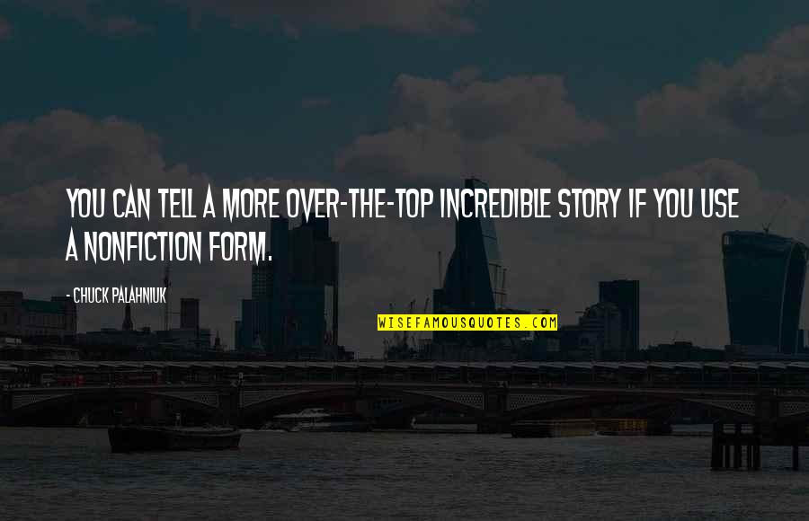 Watry Construction Quotes By Chuck Palahniuk: You can tell a more over-the-top incredible story