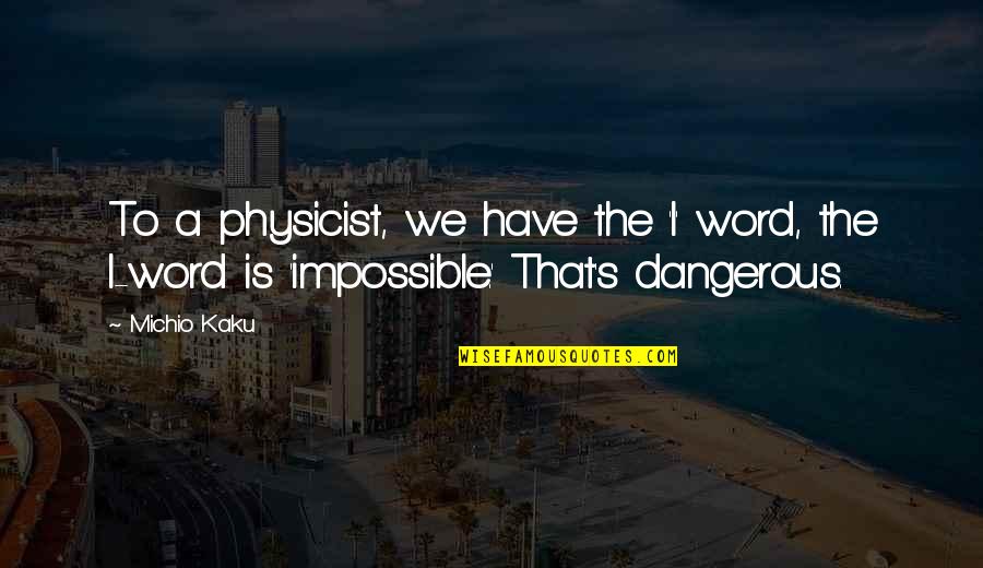 Watry Design Quotes By Michio Kaku: To a physicist, we have the 'I' word,