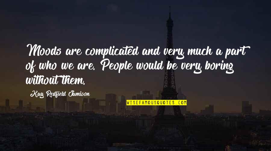 Watsuki Nobuhiro Quotes By Kay Redfield Jamison: Moods are complicated and very much a part Watsuki Nobuhiro Quotes By Kay Redfield Jamison: Moods are complicated and very much a part