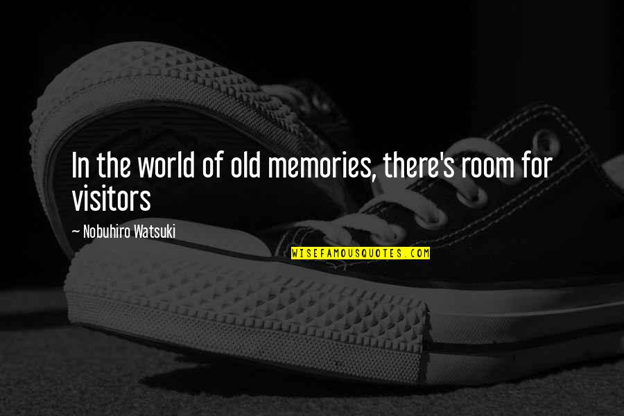 Watsuki Nobuhiro Quotes By Nobuhiro Watsuki: In the world of old memories, there's room Watsuki Nobuhiro Quotes By Nobuhiro Watsuki: In the world of old memories, there's room