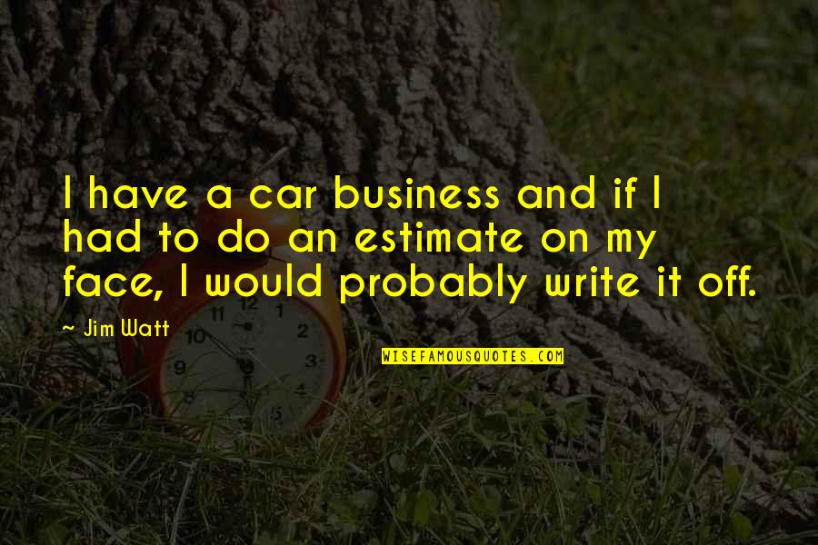 Watt Quotes By Jim Watt: I have a car business and if I