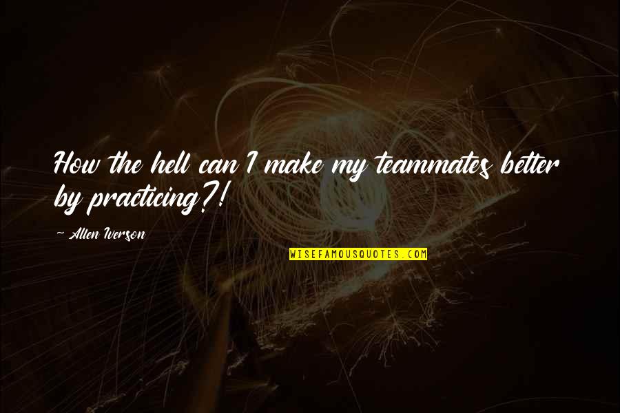 Wattana Wittayalai Quotes By Allen Iverson: How the hell can I make my teammates Wattana Wittayalai Quotes By Allen Iverson: How the hell can I make my teammates