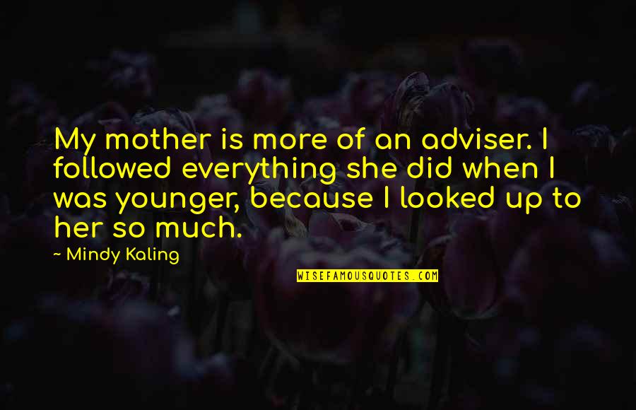 Wattanajinda Quotes By Mindy Kaling: My mother is more of an adviser. I