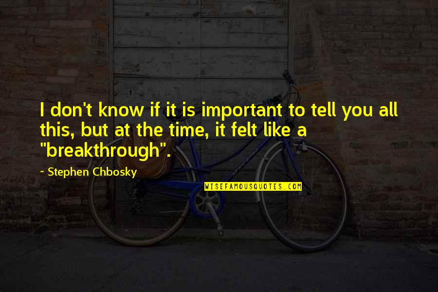 Watteyne Enterprises Quotes By Stephen Chbosky: I don't know if it is important to Watteyne Enterprises Quotes By Stephen Chbosky: I don't know if it is important to
