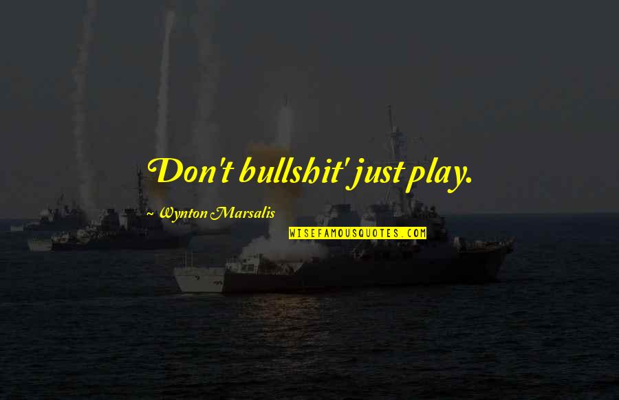 Wattiaux La Quotes By Wynton Marsalis: Don't bullshit' just play. Wattiaux La Quotes By Wynton Marsalis: Don't bullshit' just play.