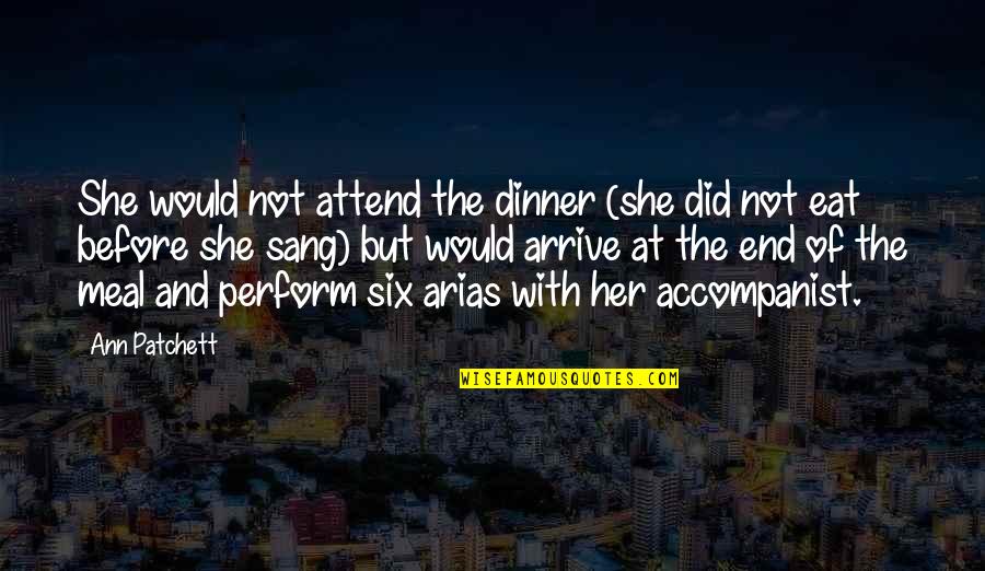 Wattiaux Naninne Quotes By Ann Patchett: She would not attend the dinner (she did Wattiaux Naninne Quotes By Ann Patchett: She would not attend the dinner (she did