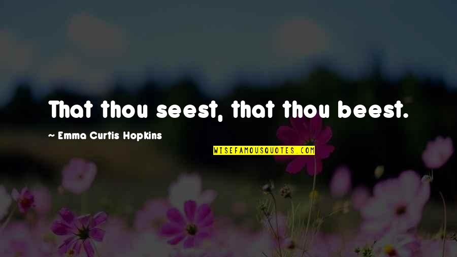 Wattles Mansion Quotes By Emma Curtis Hopkins: That thou seest, that thou beest.