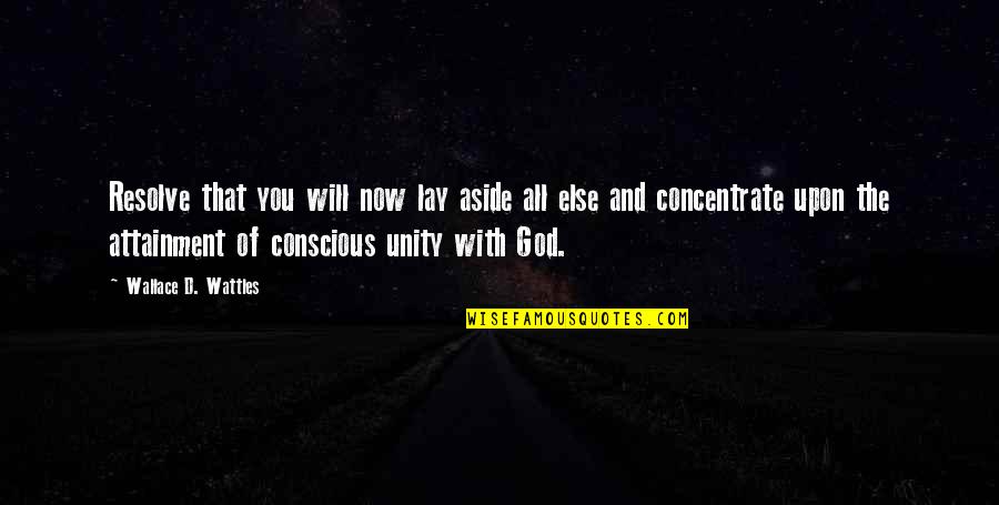 Wattles Wallace Quotes By Wallace D. Wattles: Resolve that you will now lay aside all Wattles Wallace Quotes By Wallace D. Wattles: Resolve that you will now lay aside all