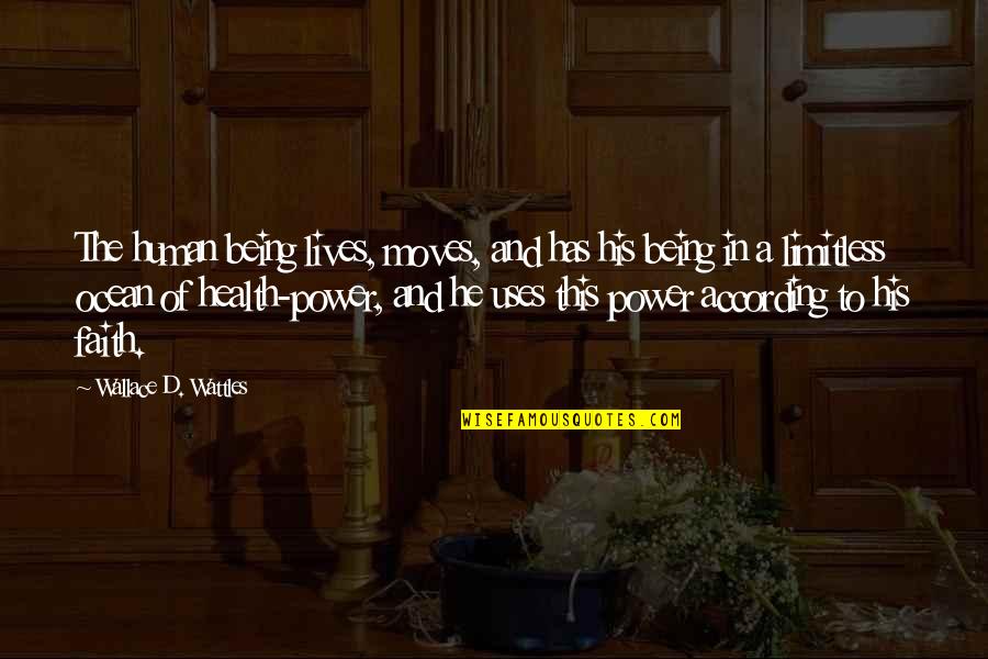 Wattles Wallace Quotes By Wallace D. Wattles: The human being lives, moves, and has his Wattles Wallace Quotes By Wallace D. Wattles: The human being lives, moves, and has his