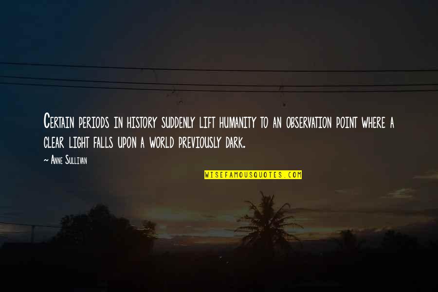 Wattley Rams Quotes By Anne Sullivan: Certain periods in history suddenly lift humanity to
