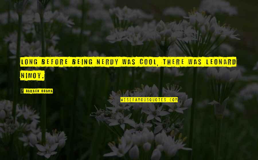 Wattleys Quotes By Barack Obama: Long before being nerdy was cool, there was Wattleys Quotes By Barack Obama: Long before being nerdy was cool, there was