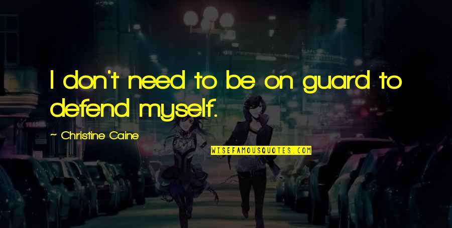Wattsies Quotes By Christine Caine: I don't need to be on guard to Wattsies Quotes By Christine Caine: I don't need to be on guard to