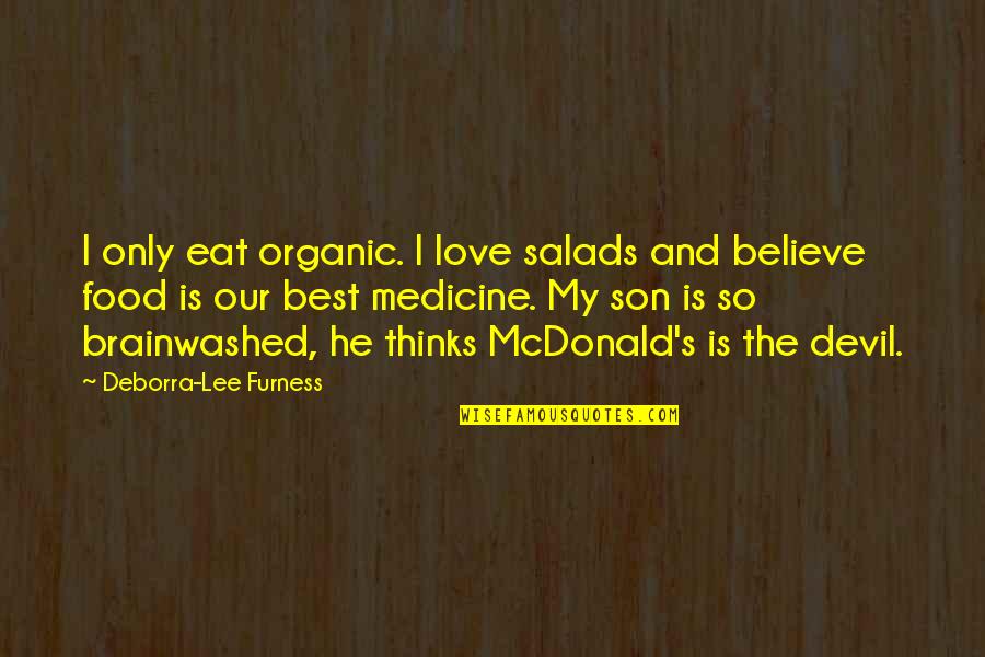 Wattsies Quotes By Deborra-Lee Furness: I only eat organic. I love salads and Wattsies Quotes By Deborra-Lee Furness: I only eat organic. I love salads and