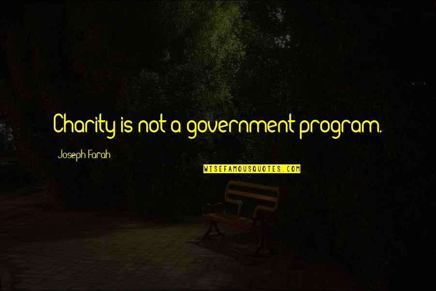 Wattsies Quotes By Joseph Farah: Charity is not a government program. Wattsies Quotes By Joseph Farah: Charity is not a government program.