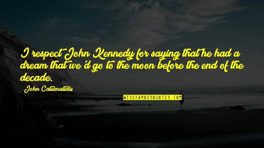 Watusi Cattle Quotes By John Catsimatidis: I respect John Kennedy for saying that he