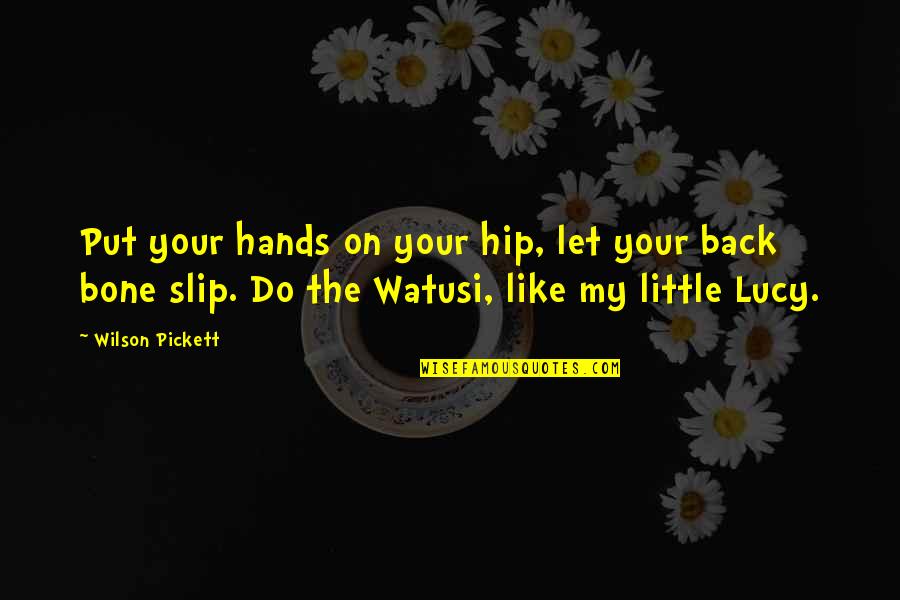 Watusi Quotes By Wilson Pickett: Put your hands on your hip, let your