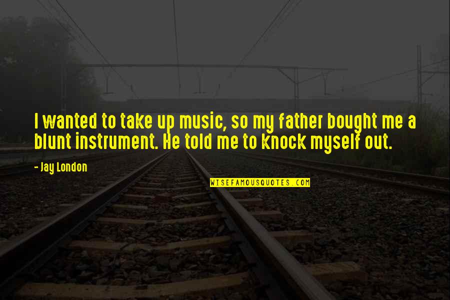 Watykan Ciekawostki Quotes By Jay London: I wanted to take up music, so my Watykan Ciekawostki Quotes By Jay London: I wanted to take up music, so my