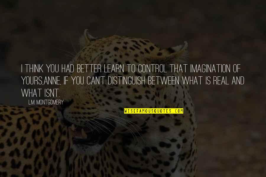 Watykan Flag Quotes By L.M. Montgomery: I think you had better learn to control Watykan Flag Quotes By L.M. Montgomery: I think you had better learn to control