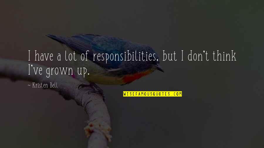 Watykan Z Quotes By Kristen Bell: I have a lot of responsibilities, but I