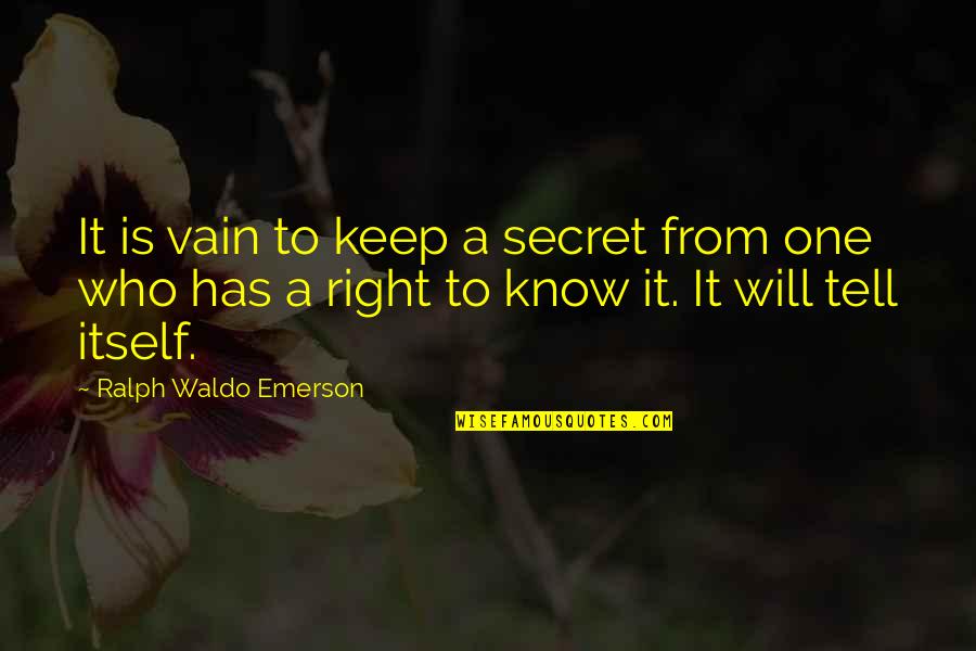 Watzinger Gerhard Quotes By Ralph Waldo Emerson: It is vain to keep a secret from Watzinger Gerhard Quotes By Ralph Waldo Emerson: It is vain to keep a secret from