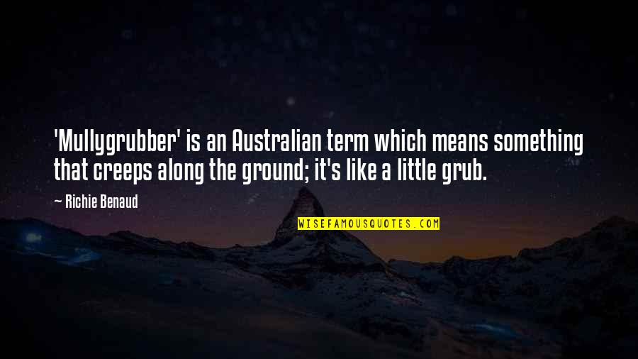 Watzis Quotes By Richie Benaud: 'Mullygrubber' is an Australian term which means something Watzis Quotes By Richie Benaud: 'Mullygrubber' is an Australian term which means something