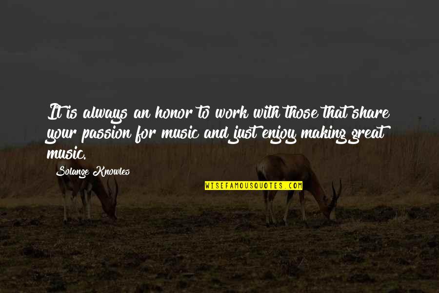 Watzis Quotes By Solange Knowles: It is always an honor to work with Watzis Quotes By Solange Knowles: It is always an honor to work with