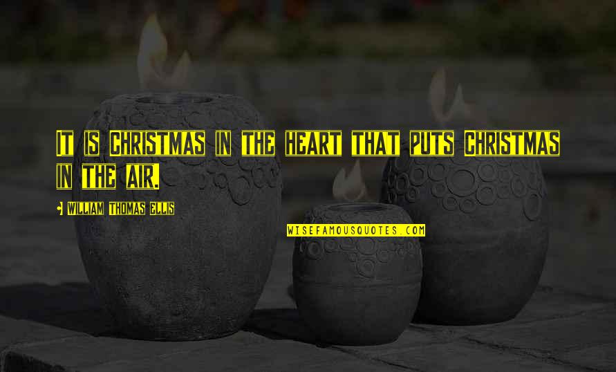 Watzis Quotes By William Thomas Ellis: It is Christmas in the heart that puts Watzis Quotes By William Thomas Ellis: It is Christmas in the heart that puts