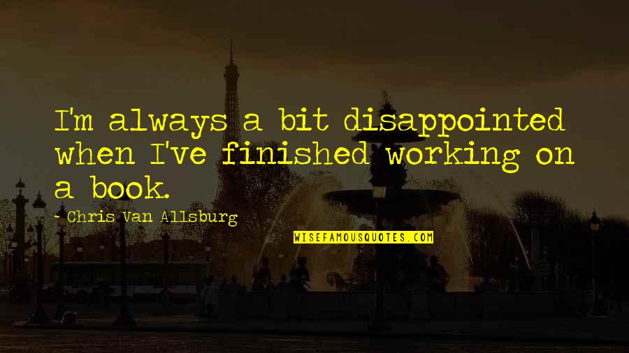 Watzls Beach Quotes By Chris Van Allsburg: I'm always a bit disappointed when I've finished Watzls Beach Quotes By Chris Van Allsburg: I'm always a bit disappointed when I've finished